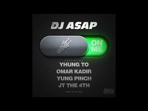 On me lyrics - DJ ASAP Ft. Yhung T.O. (SOB x RBE),Yung Pinch,Omar Kadir, JT the 4th