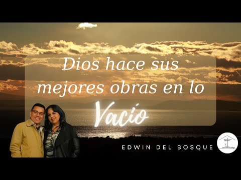 Dios hace sus mejores obras en lo vacío / Edwin del Bosque