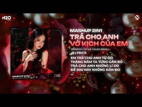 Mashup 2in1 Trả Cho Anh x Vở Kịch Của Em Remix (Style Thazh Đông) | Mashup Nhạc Remix Trend Tiktok