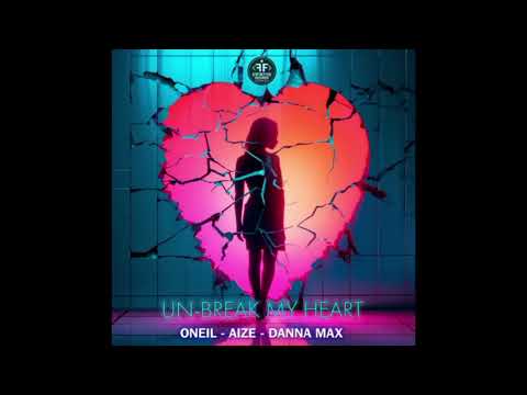 Un Break My Heart (Oneil,Aize,Danna Max