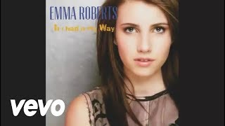Emma Roberts - If I Had It My Way (Audio)