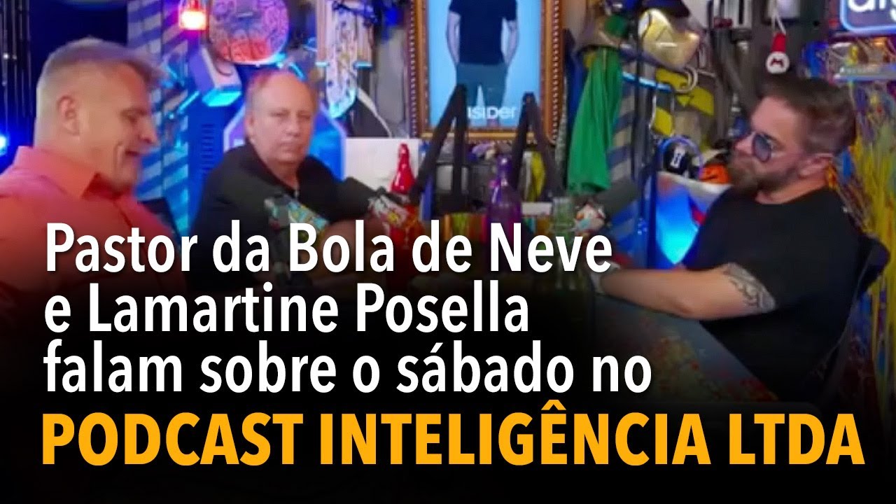Pastor da Bola de Neve e Lamartine Posella falam sobre o sábado no podcast Inteligência LTDA