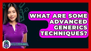 What Are Some Advanced Generics Techniques? - Next LVL Programming
