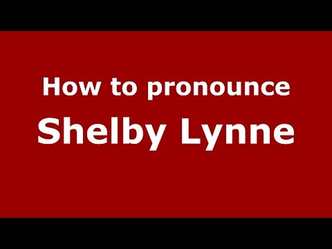 How to pronounce Shelby Lynne (American English/US)  - PronounceNames.com