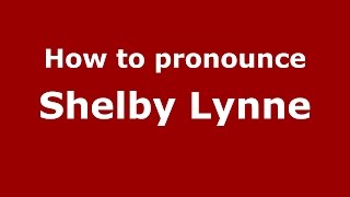 How to pronounce Shelby Lynne