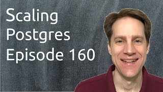 Scaling Postgres Episode 160 psql Tips | Postgres 13 Upgrade | Roles Hierarchy | Replica Scaling