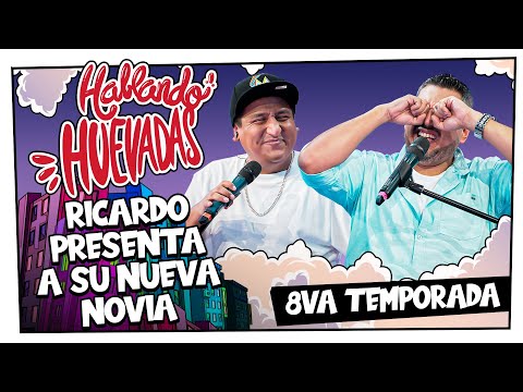 HABLANDO HUEVADAS - Octava Temporada [RICARDO PRESENTA A SU NUEVA NOVIA]