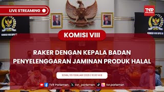 KOMISI VIII DPR RI RAKER DENGAN KEPALA BADAN PENYELENGGARAN JAMINAN PRODUK HALAL