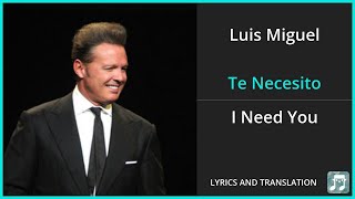 Luis Miguel - Te Necesito Lyrics English Translation - Spanish and English Dual Lyrics  - Subtitles