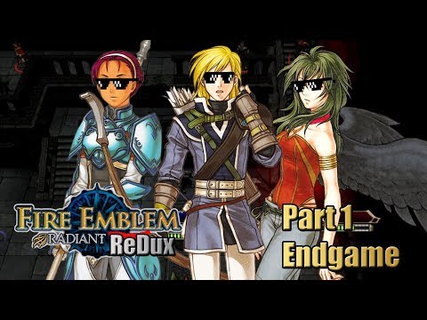 Fire Emblem Radiant ReDux: The Motion Picture - Part 1 Endgame