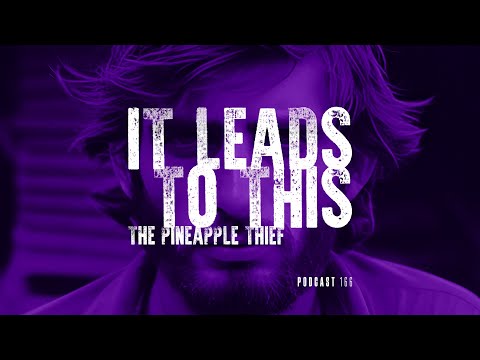 Kscope Podcast 166 - The Pineapple Thief - 'It Leads to This'