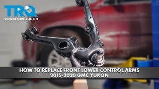 How to Replace Front Lower Control Arms 2015-2020 GMC Yukon