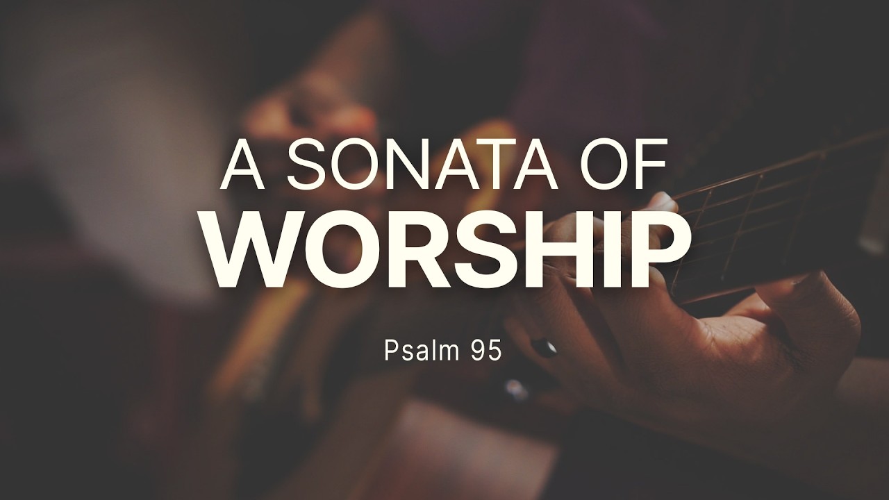A Sonata of Worship — Psalm 95