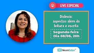 Dislexia: aspectos além da leitura e escrita | LIVE NeuroSaber