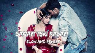 Sanam Teri Kasam  Slow And Reverb Song  Lofi Song 
