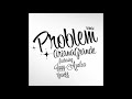 Ariana Grande Problem REMIX Ft Iggy Azalea Yuseff