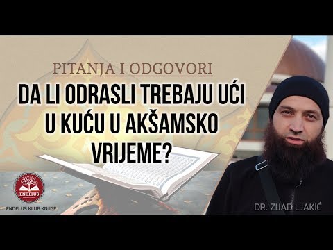 Da li odrasli trebaju ući u kuću u akšamsko vrijeme? - dr. Zijad Ljakić