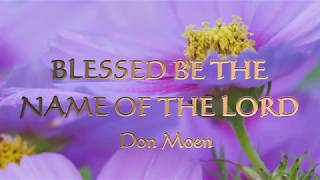 BLESSED BE THE NAME OF THE LORD (With Lyrics) : Don Moen