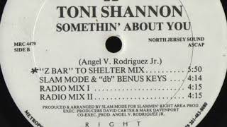 Toni Shannon - Somethin’ About You ("Z Bar" To Shelter Mix)