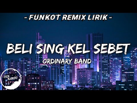 DJ Beli Sing Kel Sebet - Ordinary Band (Funkot Lirik Official) 2021