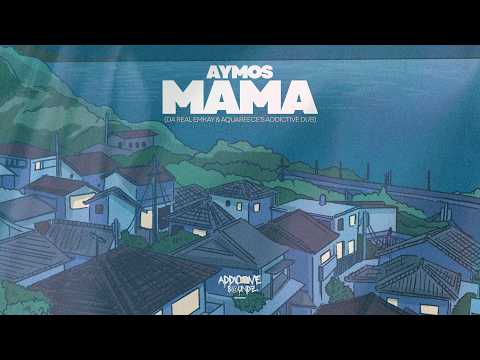 Aymos - Mama (Da Real Emkay & AquaReece's Addictive Dub)