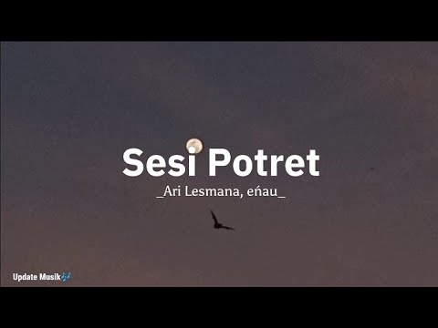 Sesi Potret - Ari Lesmana, enau ( lirik )