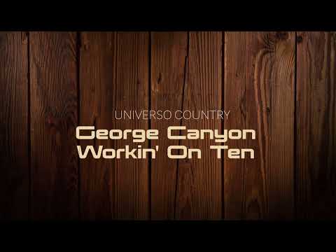 Workin' On Ten - George Canyon