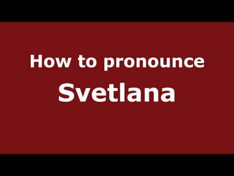 How to Pronounce Svetlana - PronounceNames.com