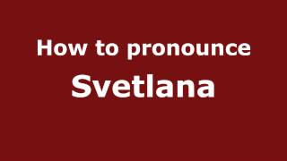 How to pronounce Svetlana