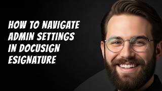 How to Navigate Admin Settings in Docusign Esignature