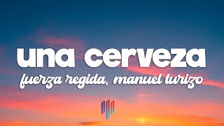 Fuerza Regida, Manuel Turizo - UNA CERVEZA (Letra / Lyrics)