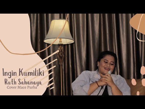 Ingin Kumiliki - Ruth Sahanaya (Cover MacePurba)