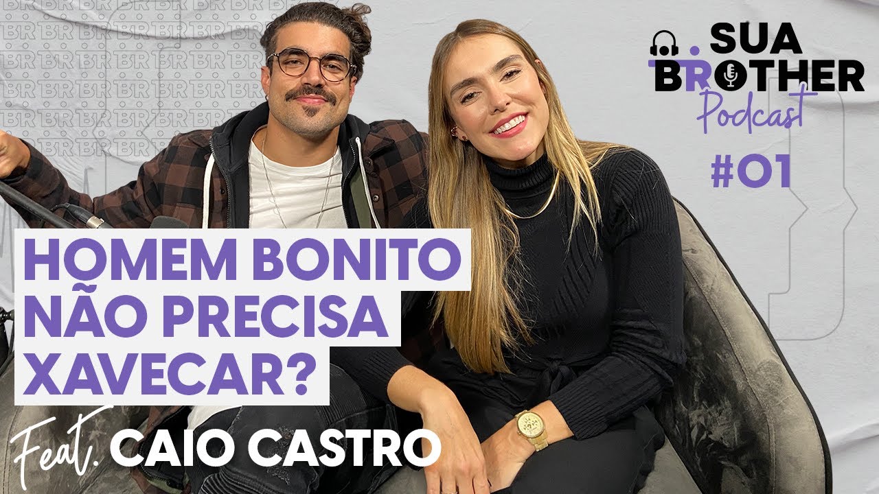 Homem bonito não precisa xavecar? Feat Caio Castro #SuaBrotherPodcast