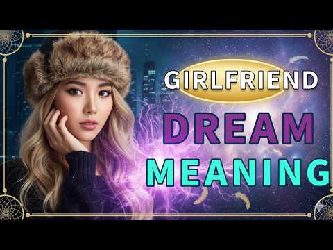 Girlfriend Dream Meaning: Ex, Crying, Fighting, Kissing & Hidden Messages | Dream Analysis