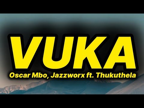 Oscar Mbo, Jazzworx - Vuka (lyrics) ft. Thukuthela 