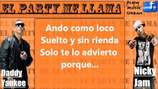 EL PARTY ME LLAMA CON LETRA - DADDY YANKEE FT. NICKY JAM