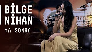 Bilge Nihan / @Akustikhane / Ya Sonra