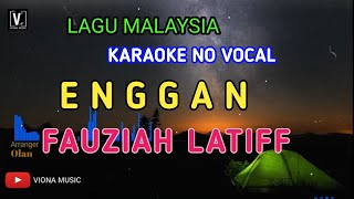Download lagu FAUZIAH LATIFF - ENGGAN ( KARAOKE ) NO VOCAL | LIRIK LAGU MALAYSIA | VIONA MUSIC mp3