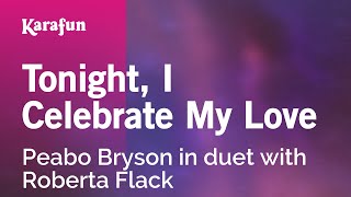 Tonight, I Celebrate My Love - Peabo Bryson &amp; Roberta Flack | Karaoke Version | KaraFun