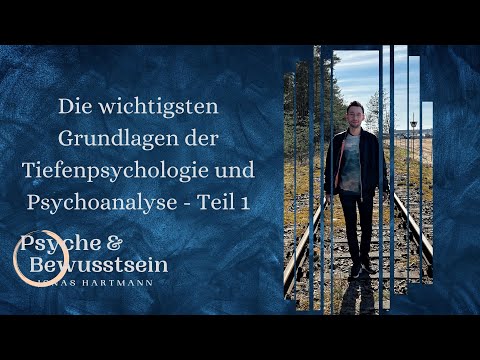 Die wichtigsten Grundlagen der Tiefenpsychologie und Psychoanalyse - Teil 1