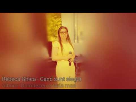 Rebeca ghica cand sunt singur n-am pe nimeni tu esti domne langa mine