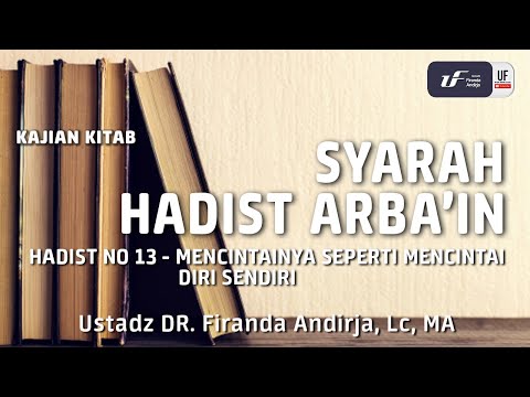 Hadist Arba’in No 13 – Ustadz Dr. Firanda Andirja, Lc, M.A. Hadist Arba’in No 13 – Ustadz Dr. Firanda Andirja, Lc, M.A.