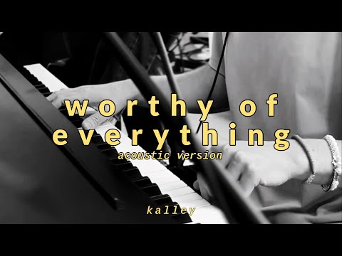 worthy of everything | acoustic version - kalley (lyric video)