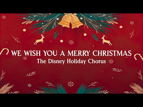 We Wish You a Merry Christmas - The Disney Holiday Chorus