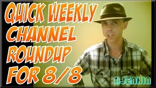 vLog : Quick Weekly Channel Roundup for 8/8