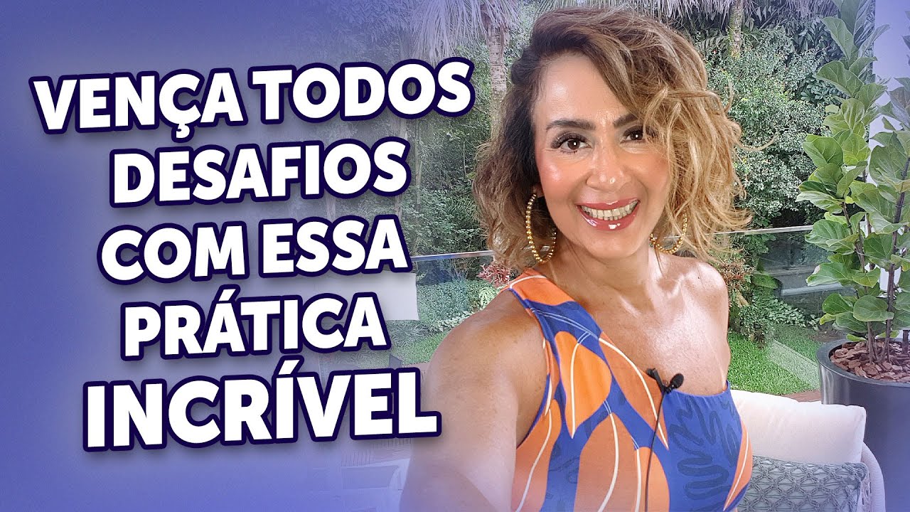 VENÇA TODOS DESAFIOS COM ESSA PRÁTICA INCRÍVEL