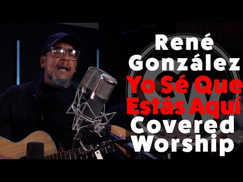 René Gonzalez - Yo Sé Que Estás Aquí - Covered Worship