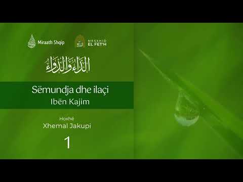 1. Sëmundja dhe ilaçi - Hyrje; Çdo sëmundje ka ilaç; Vlera e lutjes | Hoxhë Xhemal Jakupi