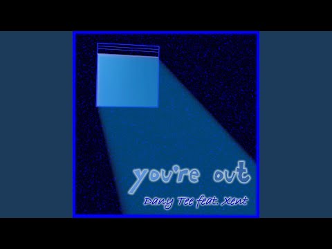 You're Out (feat. Xent)