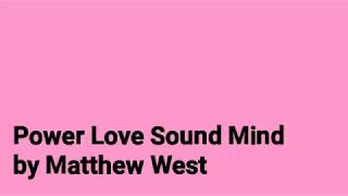 Power Love Sound Mind by Matthew West (Lyrics)